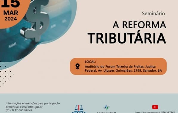 Justiça Federal da Bahia sediará seminário sobre Reforma Tributária da Escola de Magistratura Federal da 1ª Região 