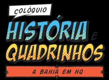 Inscrições para as oficinas do ‘Colóquio História em Quadrinhos: a Bahia em HQ’ estão abertas