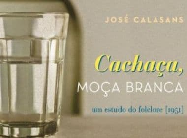 Terceira edição do livro &#039;Cachaça, Moça Branca&#039;, de José Calasans, é lançado pela Edufba