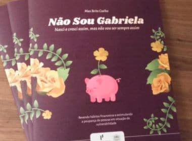 Educador financeiro lança livro 'Não Sou Gabriela' em Salvador nesta sexta