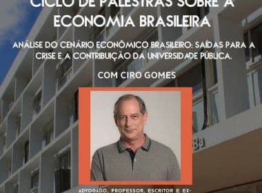 Ciro Gomes ministra palestra na Ufba e Uefs nesta terça e quarta