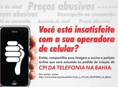 Petição online colhe assinaturas para criar CPI da telefonia móvel na Bahia