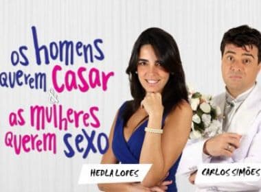 Espetáculo &#039;Os Homens Querem Casar e as Mulheres Querem Sexo&#039; chega a Salvador