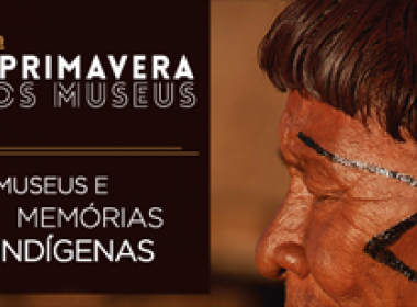 Memórias indígenas serão foco de comemoração da 9ª Primavera dos Museus