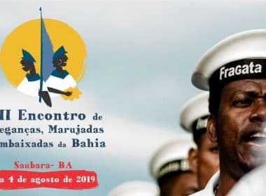 Cheganças, Marujadas e Embaixadas da Bahia receberão título de Patrimônio Cultural 