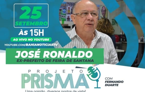 Projeto Prisma entrevista ex-prefeito de Feira de Santana José Ronaldo nesta segunda-feira
