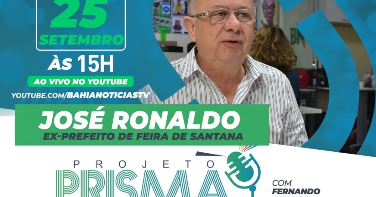 Projeto Prisma entrevista ex-prefeito de Feira de Santana José Ronaldo nesta segunda-feira