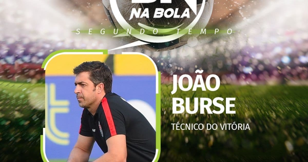 Técnico do Vitória, João Burse é o entrevistado desta segunda-feira no BN Na Bola
