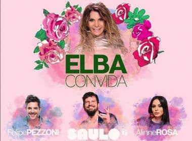 Saulo, Felipe Pezzoni e Alinne Rosa participam de show de Elba em Trancoso nesta quarta