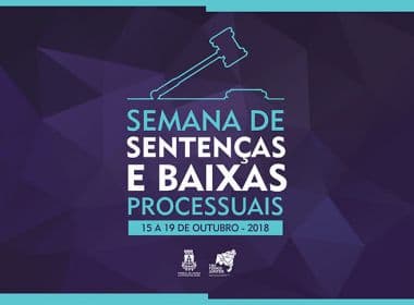 TJ-BA promove Semana de Sentenças e Baixas Processuais