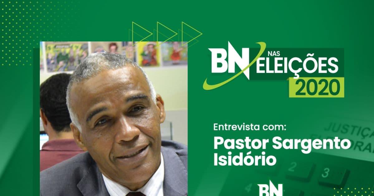 BN nas Eleições 2020: Entrevista com Pastor Sargento Isidório, do Avante