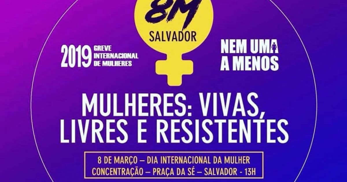 Marcha 'Mulheres: Vivas, livres e resistentes' ganha as ruas de Salvador nesta sexta 