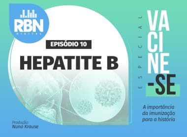 'Vacine-se': Altamente transmissível, hepatite B é prevenida nos primeiros meses de vida