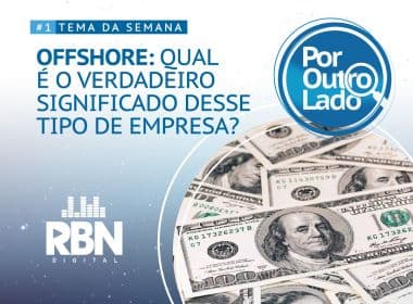 RBN Digital estreia podcast 'Por Outro Lado' falando sobre empresas 'offshore'