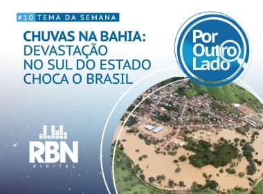 Por Outro Lado: Os fenômenos meteorológicos que causaram as chuvas no sul da Bahia