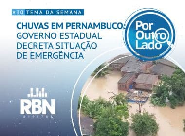 Por Outro Lado: A tragédia causada pelas fortes chuvas em Pernambuco