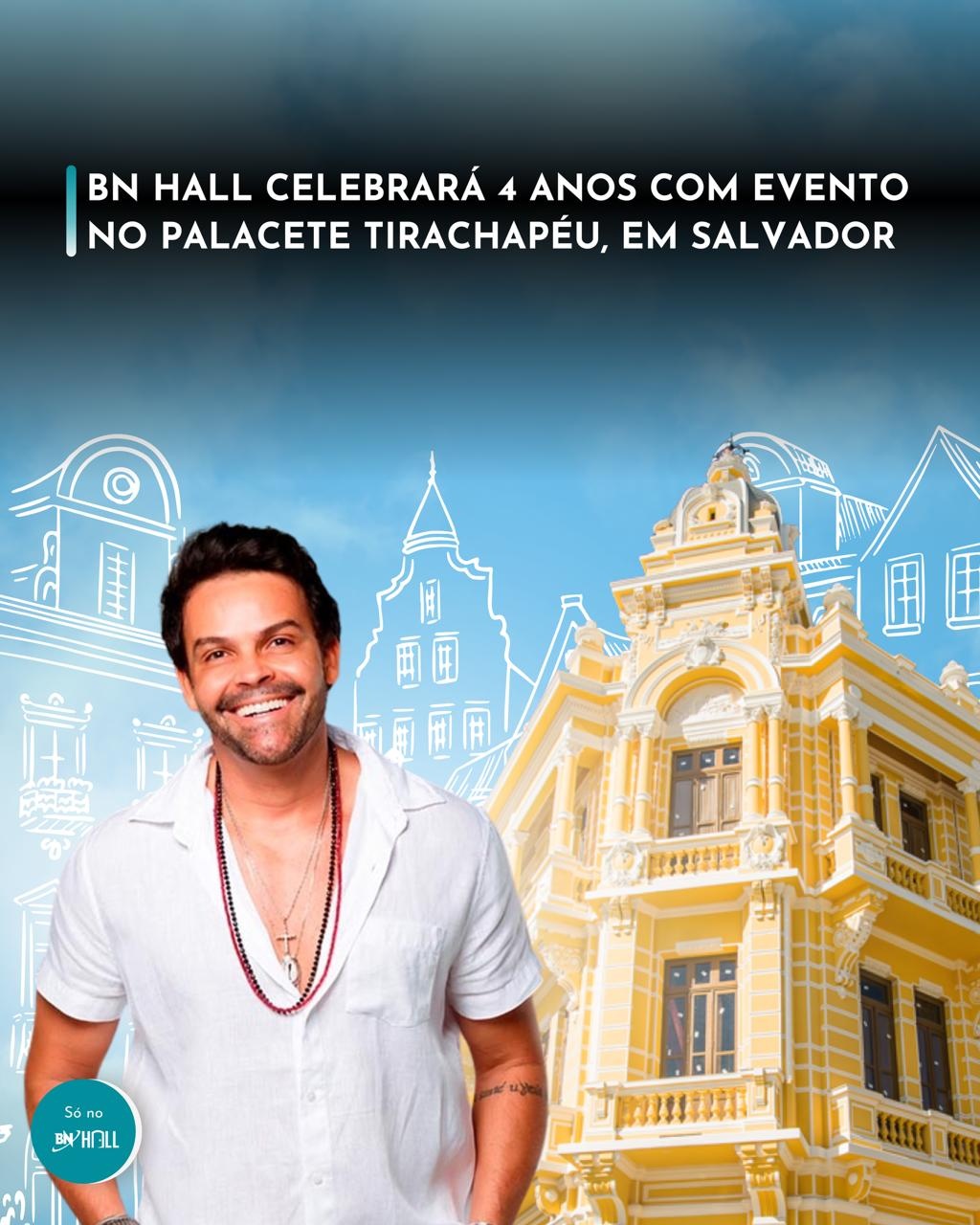 BN Hall celebrará 4 anos com evento no Palacete Tirachapéu, em Salvador