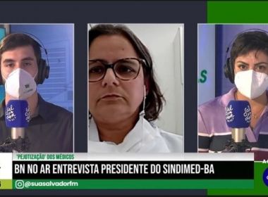 'Pejotização' dos médicos na Bahia 'precariza' e 'vilipendia' profissionais, argumenta Sindimed