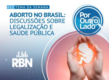 Por Outro Lado: Discussões sobre saúde pública e legalização do aborto no Brasil